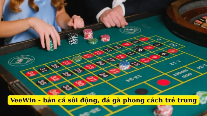 VeeWin - bắn cá sôi động, đá gà phong cách trẻ trung